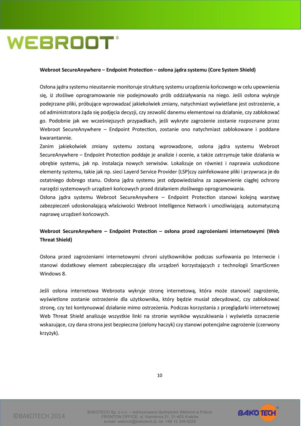 Jeśli osłona wykryje podejrzane pliki, próbujące wprowadzać jakiekolwiek zmiany, natychmiast wyświetlane jest ostrzeżenie, a od administratora żąda się podjęcia decyzji, czy zezwolić danemu