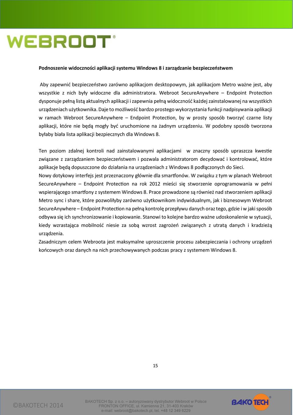 Webroot SecureAnywhere Endpoint Protection dysponuje pełną listą aktualnych aplikacji i zapewnia pełną widoczność każdej zainstalowanej na wszystkich urządzeniach użytkownika.