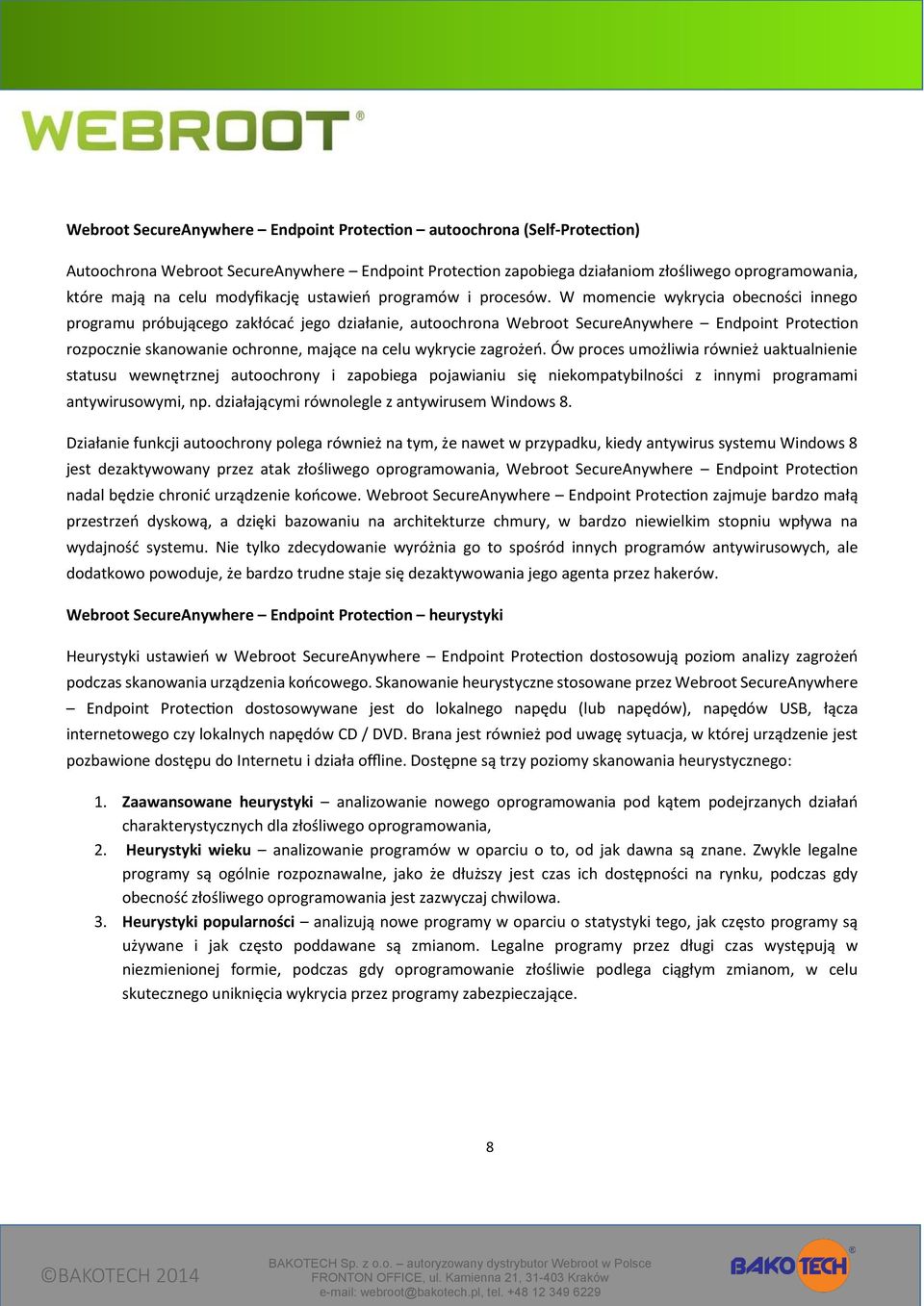 W momencie wykrycia obecności innego programu próbującego zakłócać jego działanie, autoochrona Webroot SecureAnywhere Endpoint Protection rozpocznie skanowanie ochronne, mające na celu wykrycie