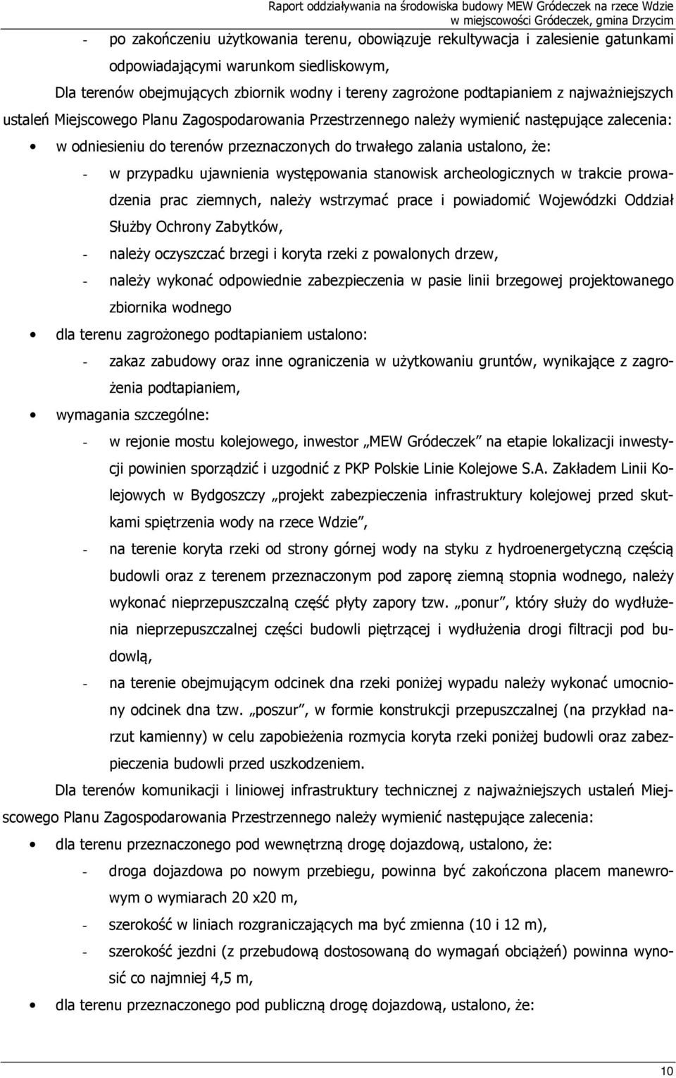 przypadku ujawnienia występowania stanowisk archeologicznych w trakcie prowadzenia prac ziemnych, należy wstrzymać prace i powiadomić Wojewódzki Oddział Służby Ochrony Zabytków, - należy oczyszczać