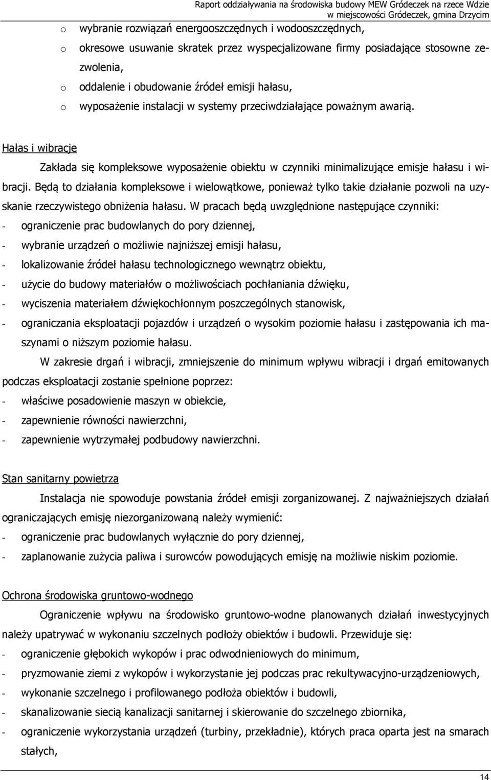 Hałas i wibracje Zakłada się kompleksowe wyposażenie obiektu w czynniki minimalizujące emisje hałasu i wibracji.