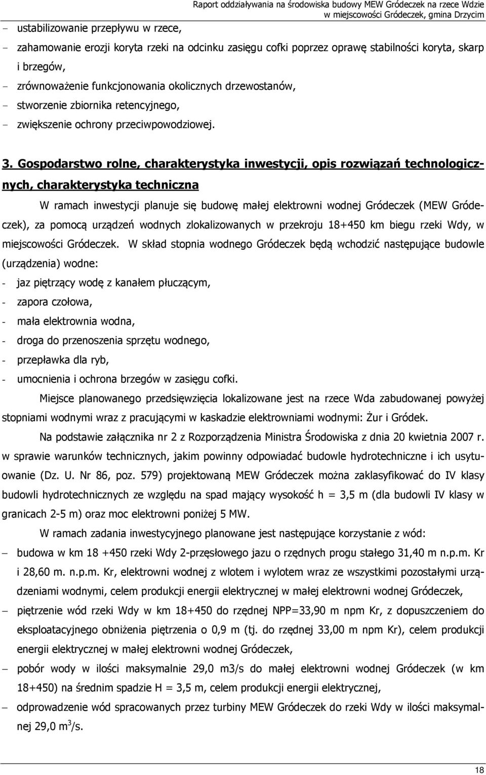 Gospodarstwo rolne, charakterystyka inwestycji, opis rozwiązań technologicznych, charakterystyka techniczna W ramach inwestycji planuje się budowę małej elektrowni wodnej Gródeczek (MEW Gródeczek),