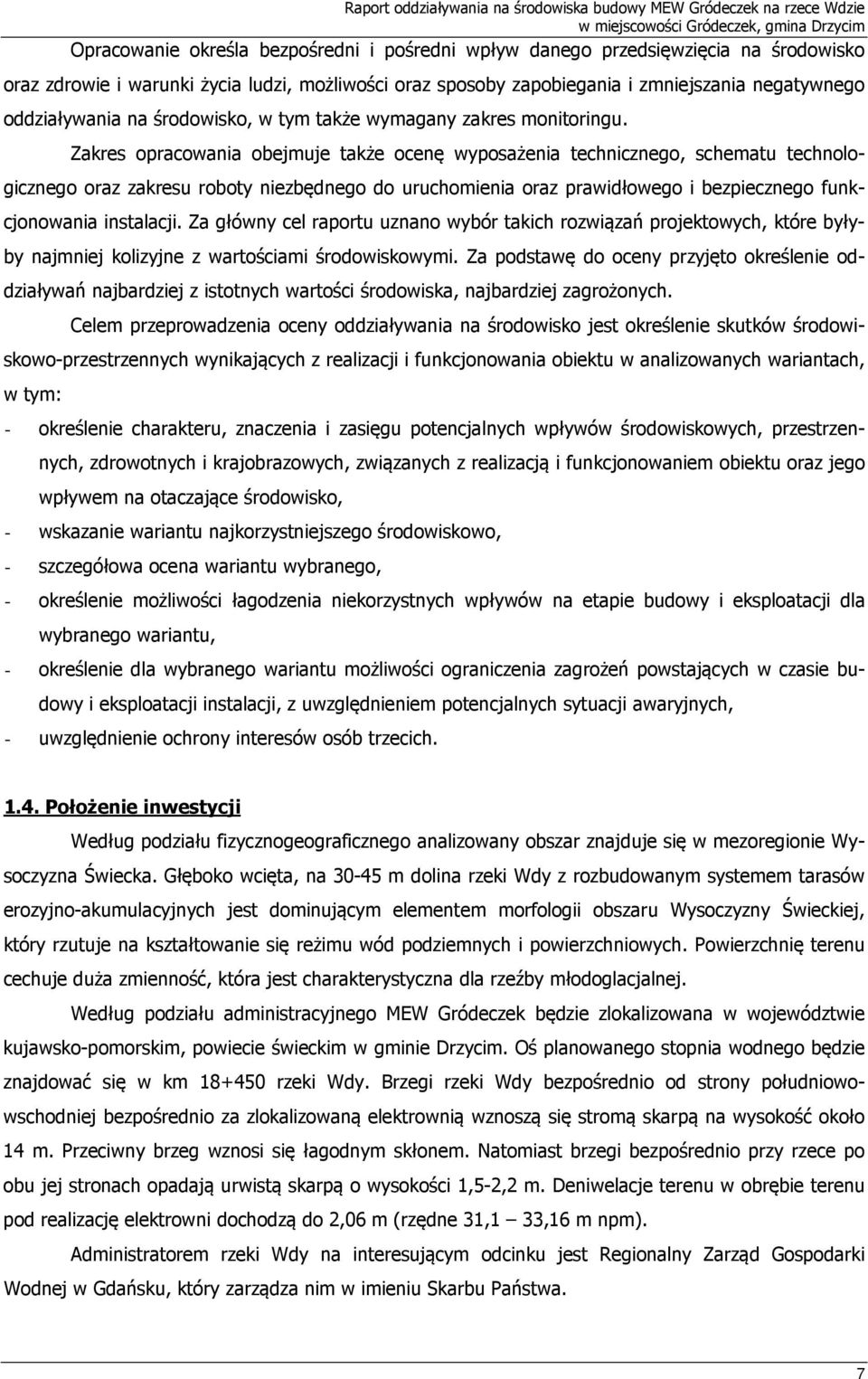 Zakres opracowania obejmuje także ocenę wyposażenia technicznego, schematu technologicznego oraz zakresu roboty niezbędnego do uruchomienia oraz prawidłowego i bezpiecznego funkcjonowania instalacji.