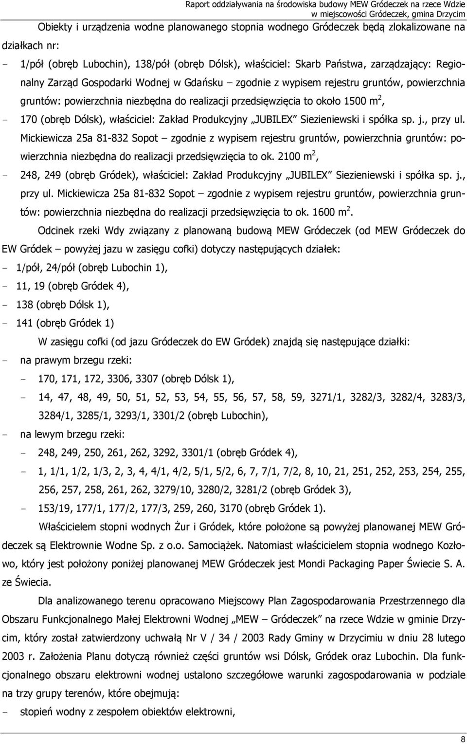 realizacji przedsięwzięcia to około 1500 m 2, - 170 (obręb Dólsk), właściciel: Zakład Produkcyjny JUBILEX Siezieniewski i spółka sp. j., przy ul.