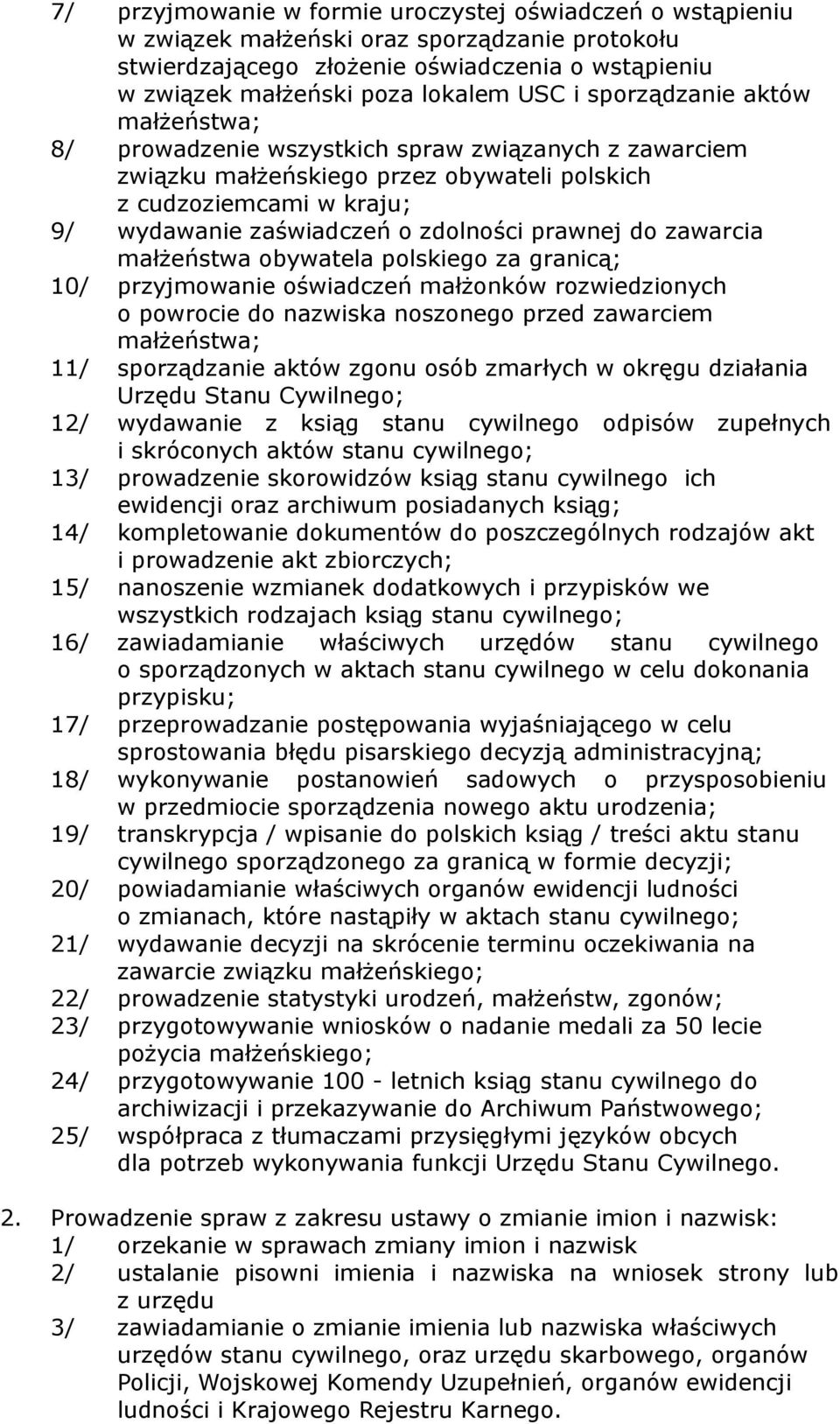 prawnej do zawarcia małżeństwa obywatela polskiego za granicą; 10/ przyjmowanie oświadczeń małżonków rozwiedzionych o powrocie do nazwiska noszonego przed zawarciem małżeństwa; 11/ sporządzanie aktów