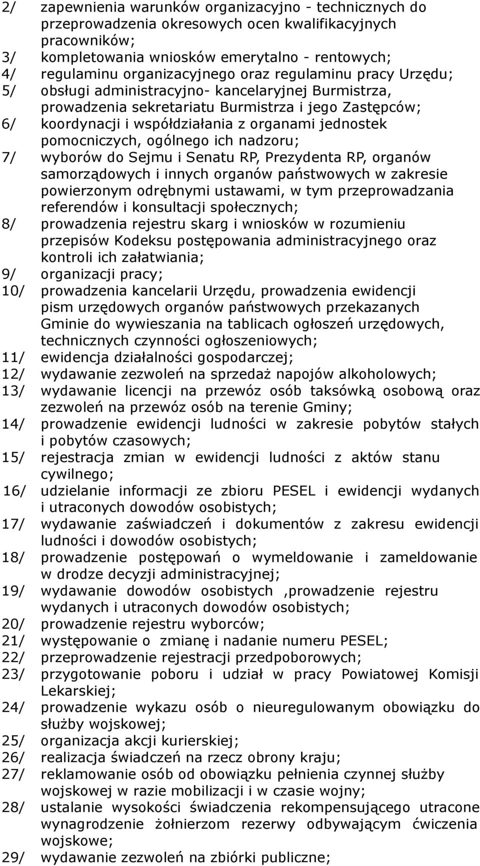 pomocniczych, ogólnego ich nadzoru; 7/ wyborów do Sejmu i Senatu RP, Prezydenta RP, organów samorządowych i innych organów państwowych w zakresie powierzonym odrębnymi ustawami, w tym przeprowadzania