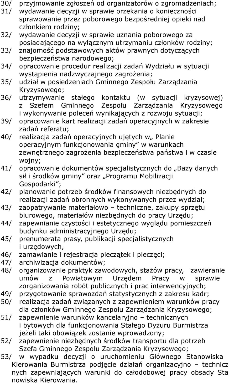 opracowanie procedur realizacji zadań Wydziału w sytuacji wystąpienia nadzwyczajnego zagrożenia; 35/ udział w posiedzeniach Gminnego Zespołu Zarządzania Kryzysowego; 36/ utrzymywanie stałego kontaktu