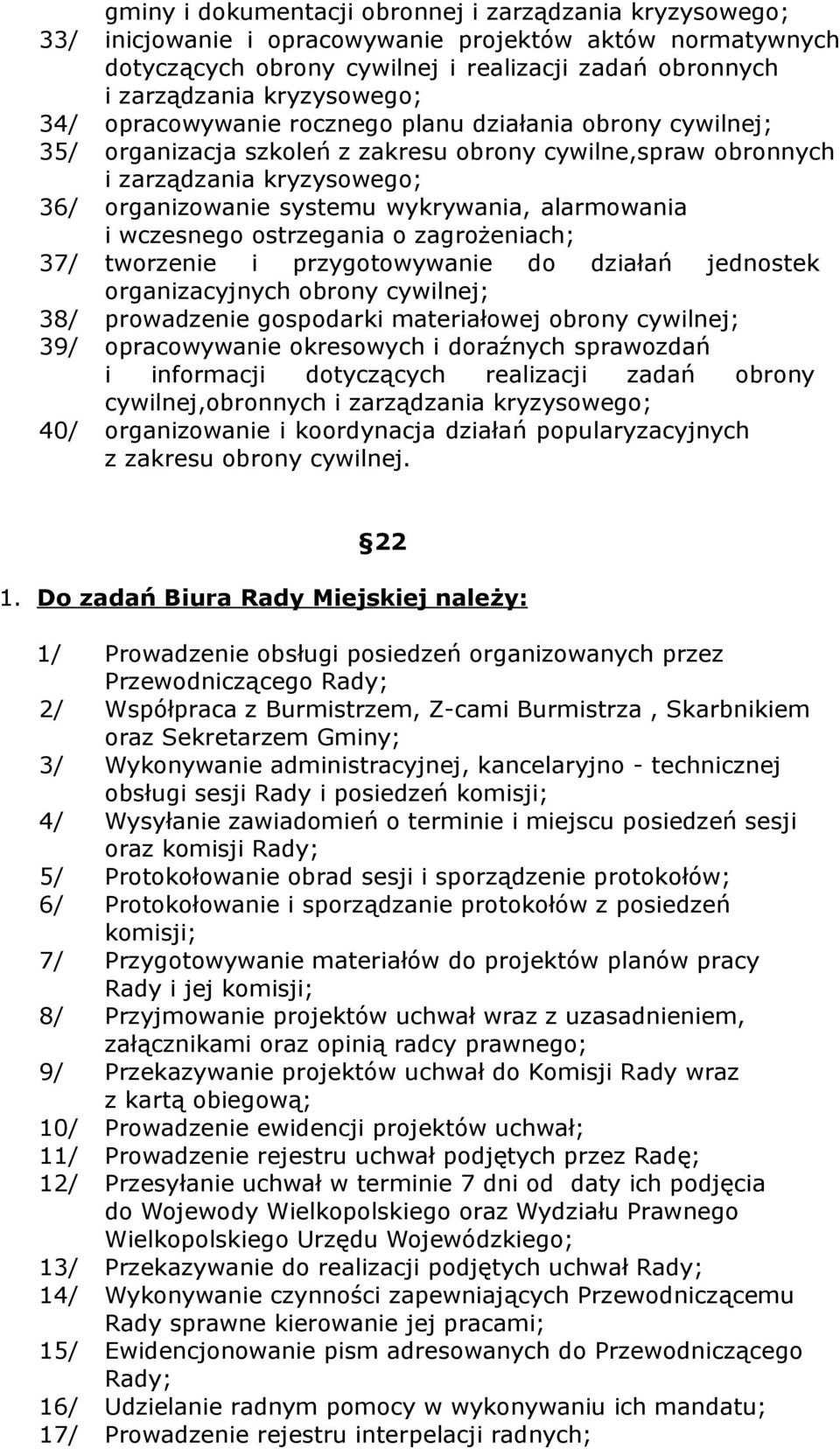 wykrywania, alarmowania i wczesnego ostrzegania o zagrożeniach; 37/ tworzenie i przygotowywanie do działań jednostek organizacyjnych obrony cywilnej; 38/ prowadzenie gospodarki materiałowej obrony