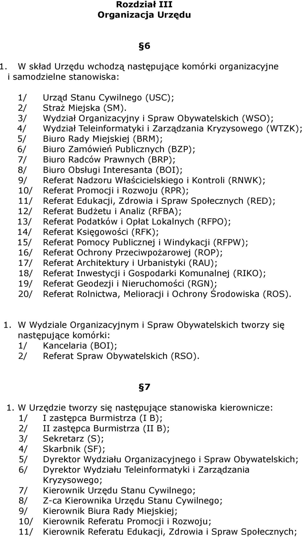 Prawnych (BRP); 8/ Biuro Obsługi Interesanta (BOI); 9/ Referat Nadzoru Właścicielskiego i Kontroli (RNWK); 10/ Referat Promocji i Rozwoju (RPR); 11/ Referat Edukacji, Zdrowia i Spraw Społecznych