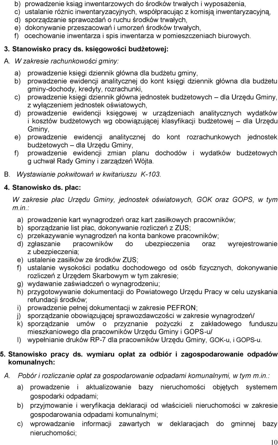 W zakresie rachunkowości gminy: a) prowadzenie księgi dziennik główna dla budżetu gminy, b) prowadzenie ewidencji analitycznej do kont księgi dziennik główna dla budżetu gminy-dochody, kredyty,