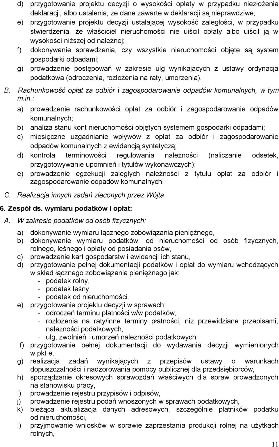 objęte są system gospodarki odpadami; g) prowadzenie postępowań w zakresie ulg wynikających z ustawy ordynacja podatkowa (odroczenia, rozłożenia na raty, umorzenia). B.