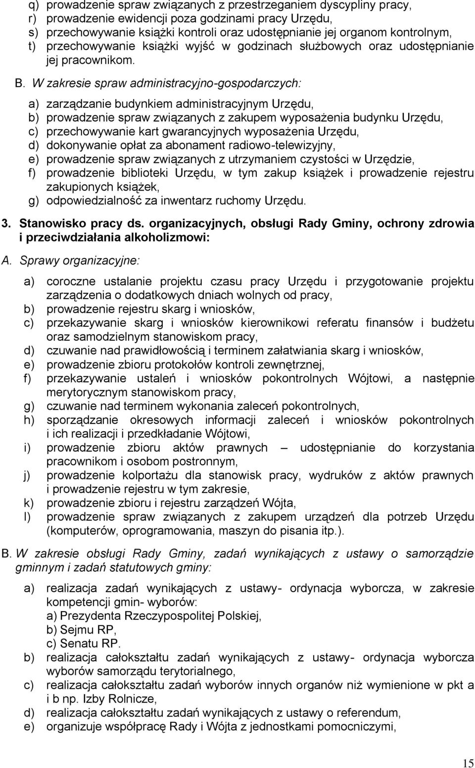 W zakresie spraw administracyjno-gospodarczych: a) zarządzanie budynkiem administracyjnym Urzędu, b) prowadzenie spraw związanych z zakupem wyposażenia budynku Urzędu, c) przechowywanie kart