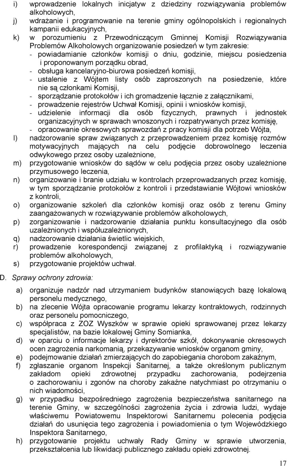 proponowanym porządku obrad, - obsługa kancelaryjno-biurowa posiedzeń komisji, - ustalenie z Wójtem listy osób zaproszonych na posiedzenie, które nie są członkami Komisji, - sporządzanie protokołów i