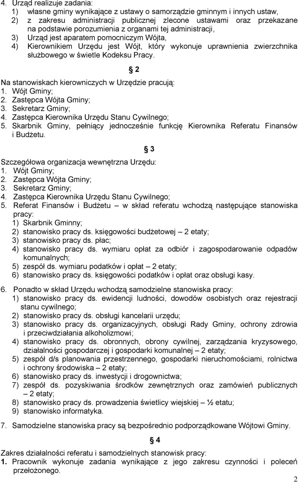 2 Na stanowiskach kierowniczych w Urzędzie pracują: 1. Wójt Gminy; 2. Zastępca Wójta Gminy; 3. Sekretarz Gminy; 4. Zastępca Kierownika Urzędu Stanu Cywilnego; 5.