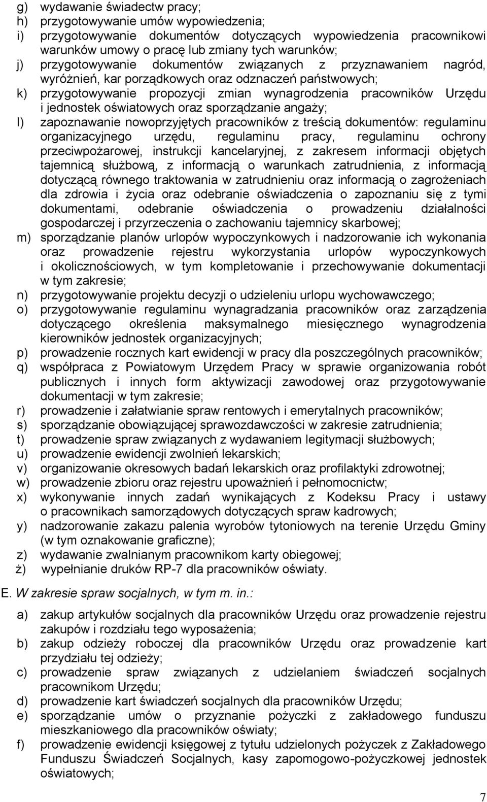 oświatowych oraz sporządzanie angaży; l) zapoznawanie nowoprzyjętych pracowników z treścią dokumentów: regulaminu organizacyjnego urzędu, regulaminu pracy, regulaminu ochrony przeciwpożarowej,