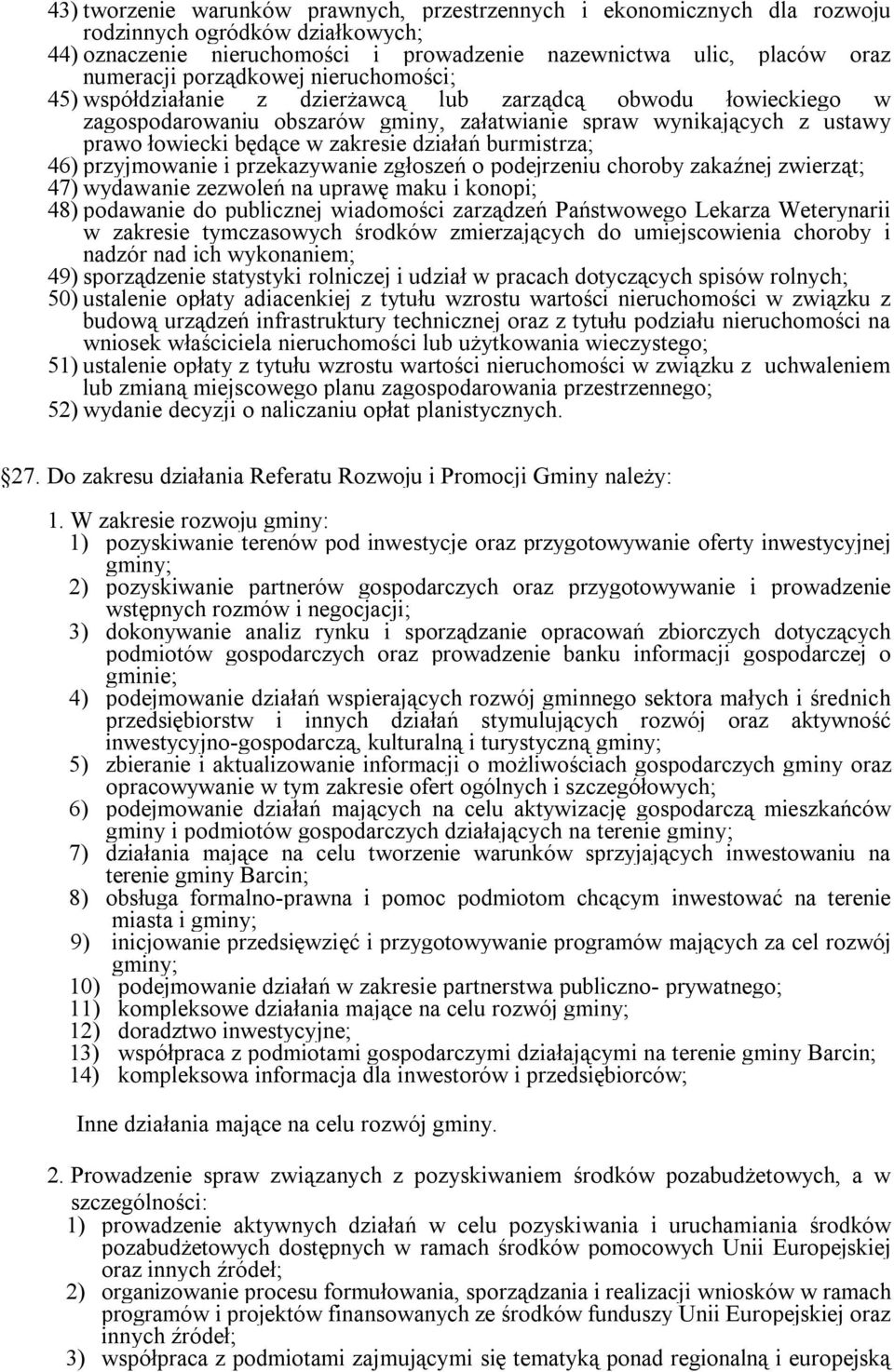 działań burmistrza; 46) przyjmowanie i przekazywanie zgłoszeń o podejrzeniu choroby zakaźnej zwierząt; 47) wydawanie zezwoleń na uprawę maku i konopi; 48) podawanie do publicznej wiadomości zarządzeń