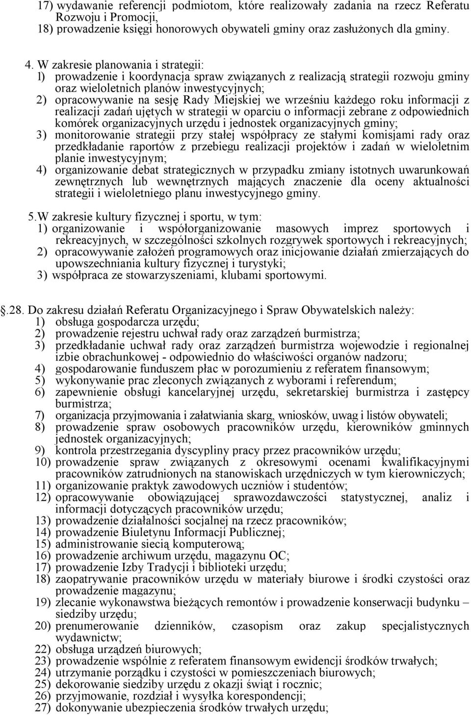 we wrześniu każdego roku informacji z realizacji zadań ujętych w strategii w oparciu o informacji zebrane z odpowiednich komórek organizacyjnych urzędu i jednostek organizacyjnych gminy; 3)