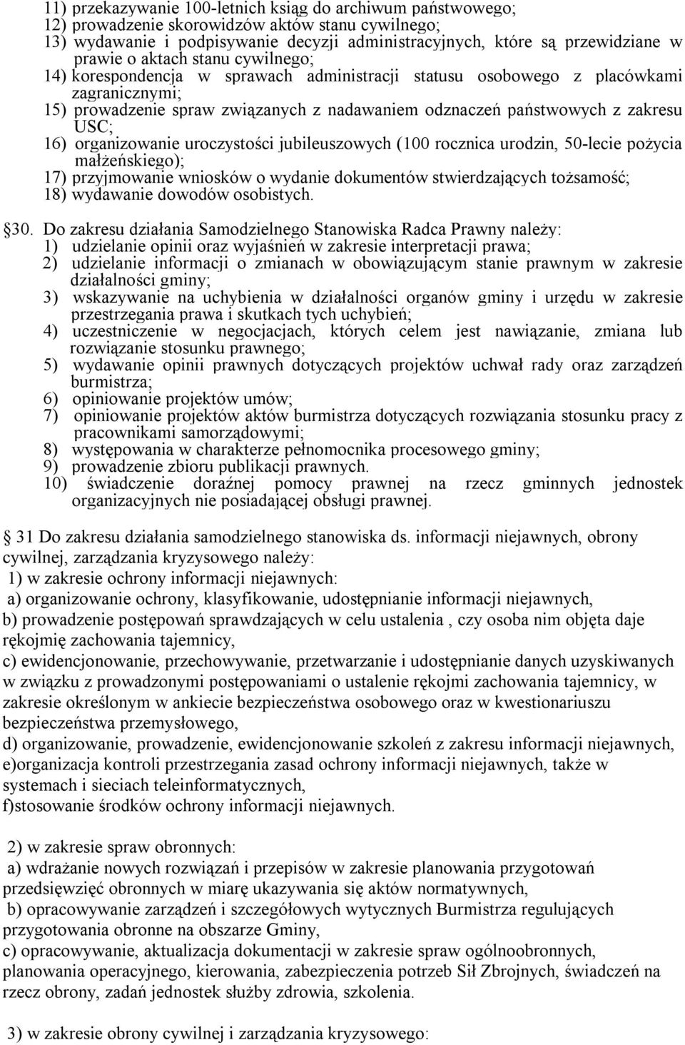 16) organizowanie uroczystości jubileuszowych (100 rocznica urodzin, 50-lecie pożycia małżeńskiego); 17) przyjmowanie wniosków o wydanie dokumentów stwierdzających tożsamość; 18) wydawanie dowodów