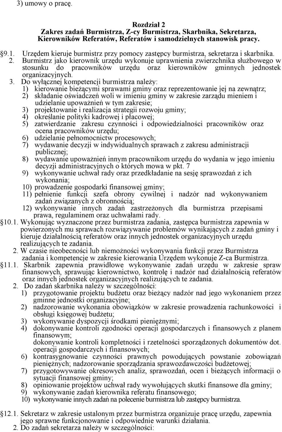 Burmistrz jako kierownik urzędu wykonuje uprawnienia zwierzchnika służbowego w stosunku do pracowników urzędu oraz kierowników gminnych jednostek organizacyjnych. 3.