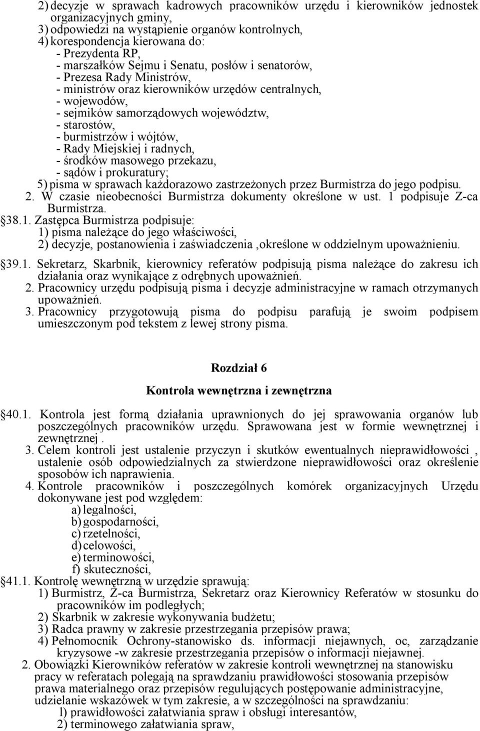 i wójtów, - Rady Miejskiej i radnych, - środków masowego przekazu, - sądów i prokuratury; 5) pisma w sprawach każdorazowo zastrzeżonych przez Burmistrza do jego podpisu. 2.