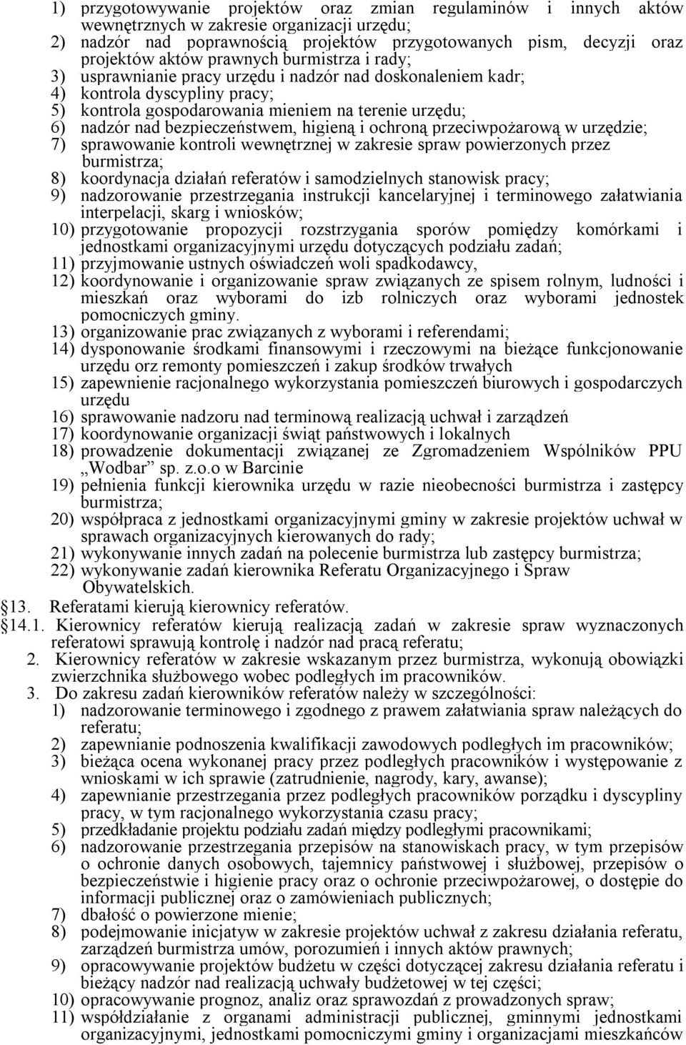 bezpieczeństwem, higieną i ochroną przeciwpożarową w urzędzie; 7) sprawowanie kontroli wewnętrznej w zakresie spraw powierzonych przez burmistrza; 8) koordynacja działań referatów i samodzielnych