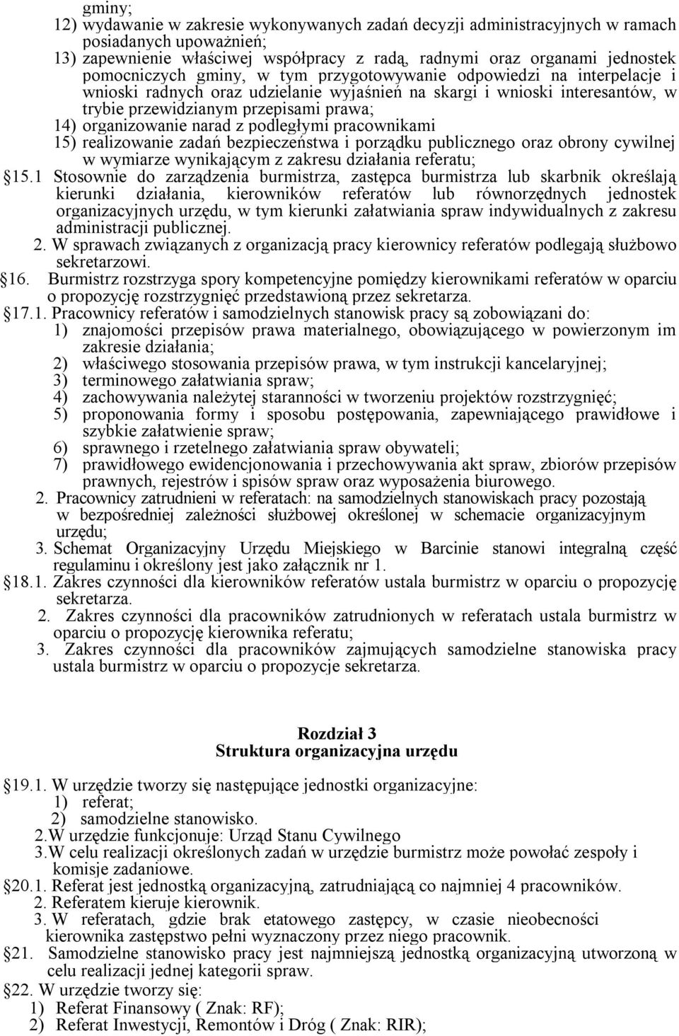 z podległymi pracownikami 15) realizowanie zadań bezpieczeństwa i porządku publicznego oraz obrony cywilnej w wymiarze wynikającym z zakresu działania referatu; 15.