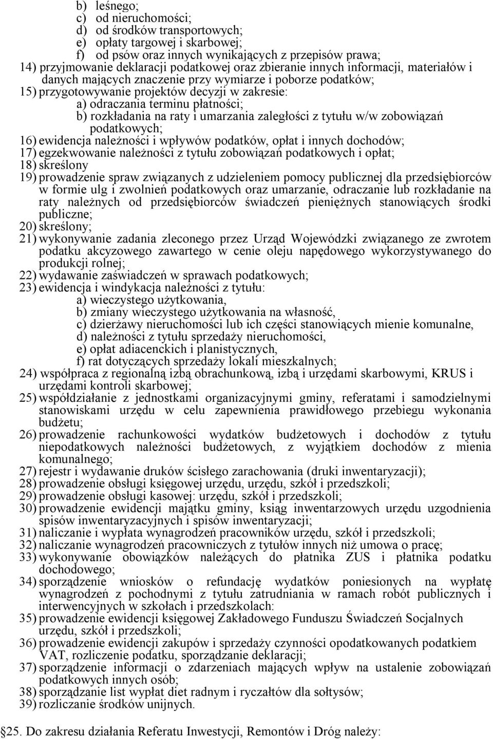 na raty i umarzania zaległości z tytułu w/w zobowiązań podatkowych; 16) ewidencja należności i wpływów podatków, opłat i innych dochodów; 17) egzekwowanie należności z tytułu zobowiązań podatkowych i