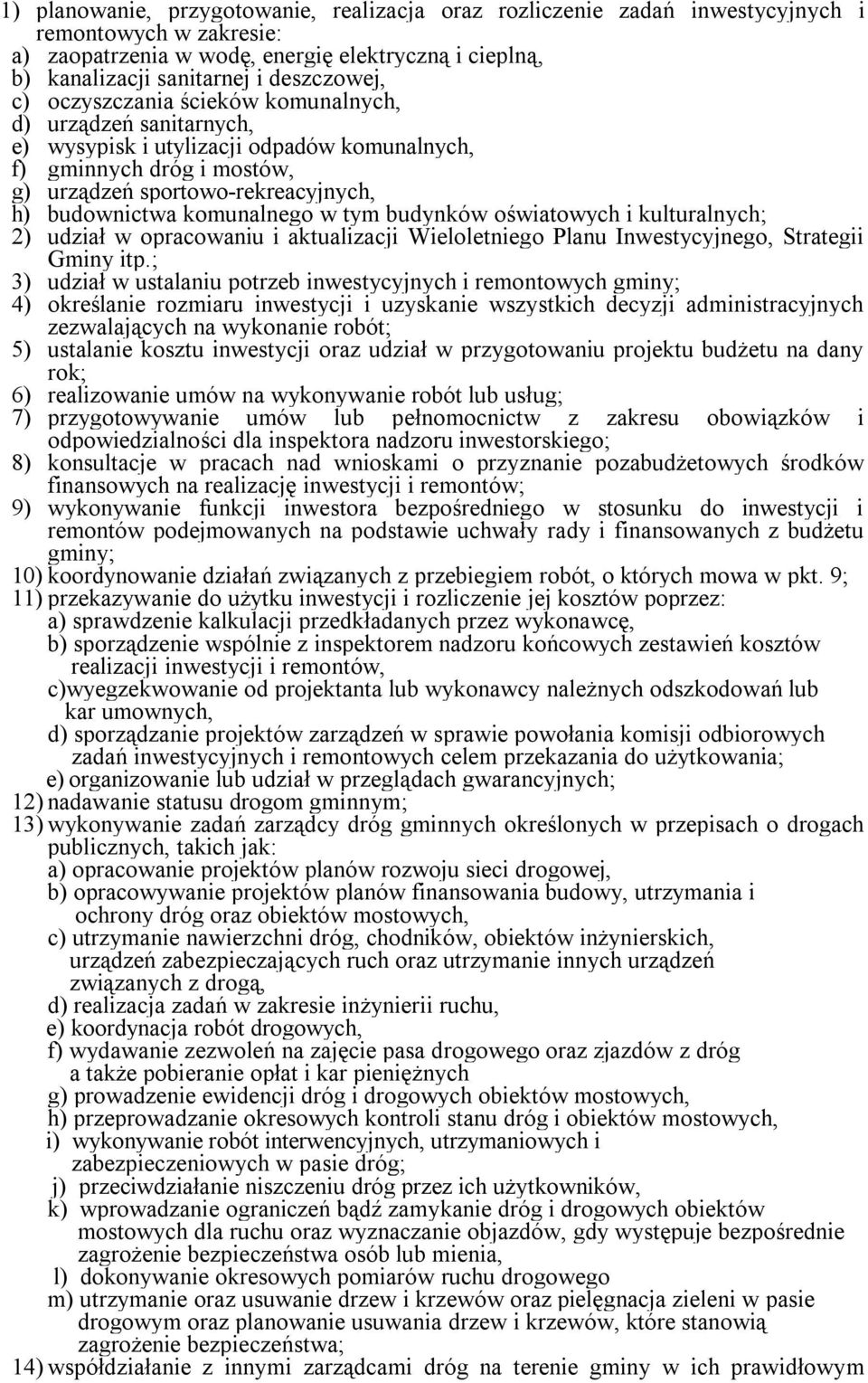 tym budynków oświatowych i kulturalnych; 2) udział w opracowaniu i aktualizacji Wieloletniego Planu Inwestycyjnego, Strategii Gminy itp.