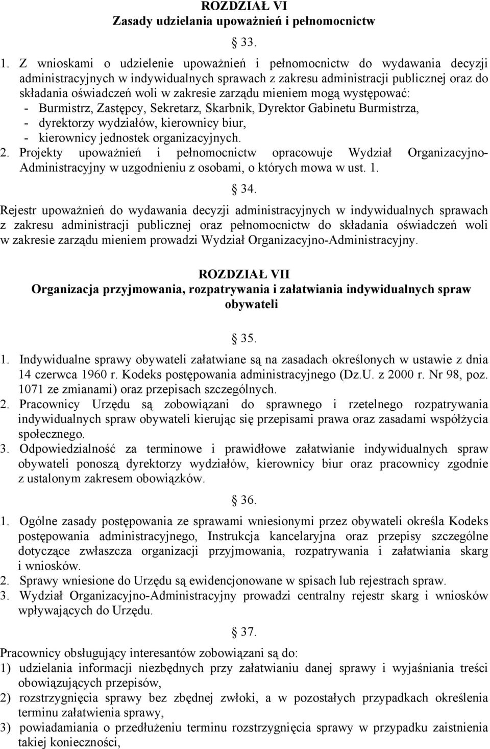 zarządu mieniem mogą występować: - Burmistrz, Zastępcy, Sekretarz, Skarbnik, Dyrektor Gabinetu Burmistrza, - dyrektorzy wydziałów, kierownicy biur, - kierownicy jednostek organizacyjnych. 2.