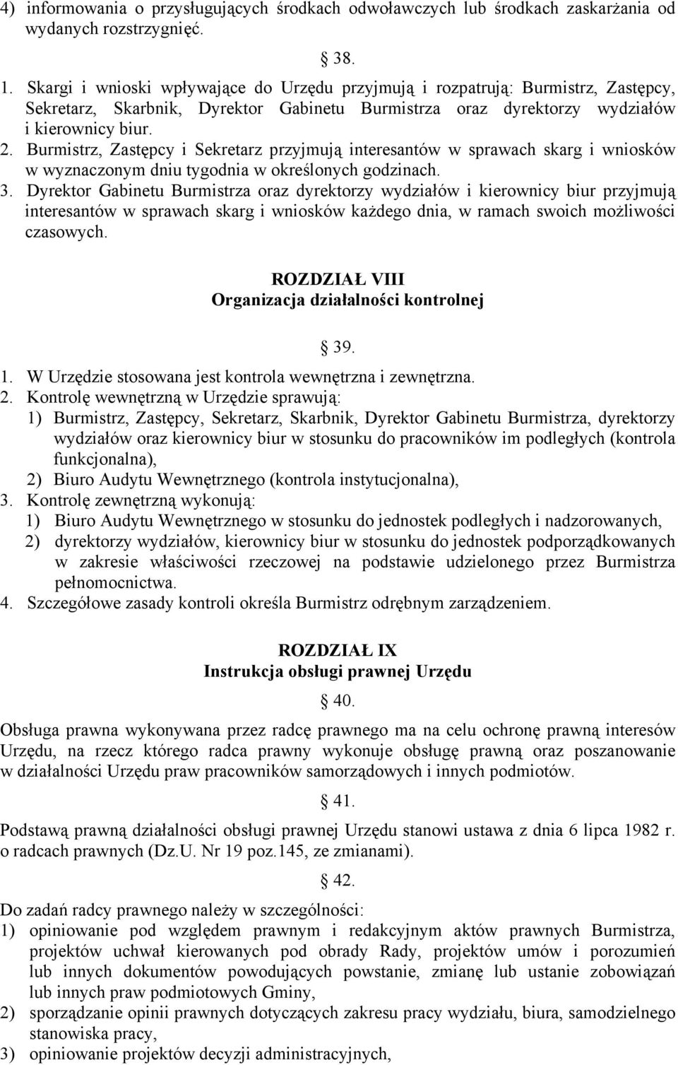 Burmistrz, Zastępcy i Sekretarz przyjmują interesantów w sprawach skarg i wniosków w wyznaczonym dniu tygodnia w określonych godzinach. 3.