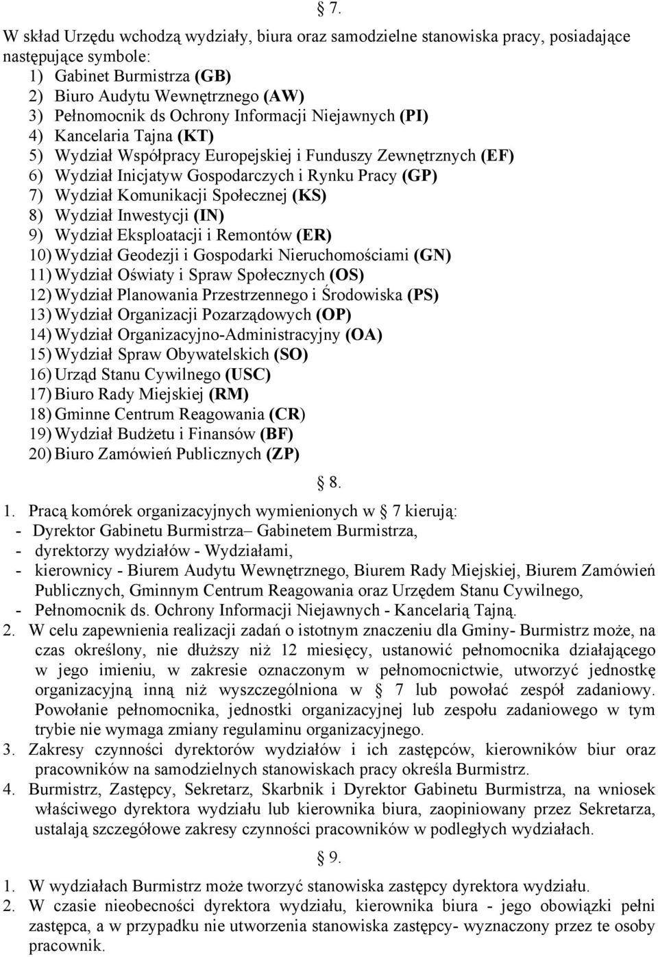 Społecznej (KS) 8) Wydział Inwestycji (IN) 9) Wydział Eksploatacji i Remontów (ER) 10) Wydział Geodezji i Gospodarki Nieruchomościami (GN) 11) Wydział Oświaty i Spraw Społecznych (OS) 12) Wydział