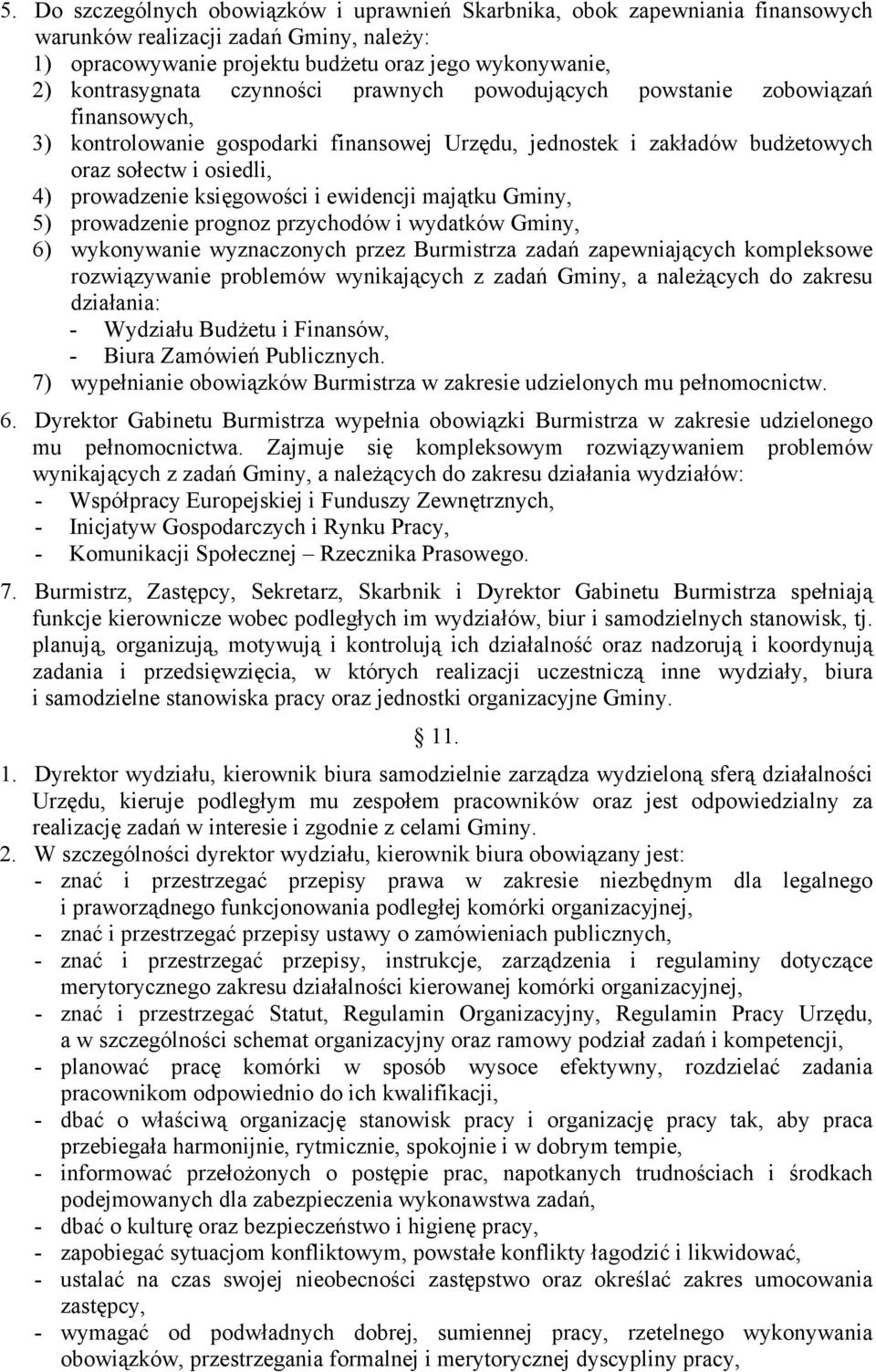 ewidencji majątku Gminy, 5) prowadzenie prognoz przychodów i wydatków Gminy, 6) wykonywanie wyznaczonych przez Burmistrza zadań zapewniających kompleksowe rozwiązywanie problemów wynikających z zadań