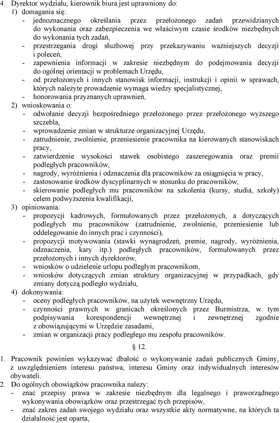 do ogólnej orientacji w problemach Urzędu, - od przełożonych i innych stanowisk informacji, instrukcji i opinii w sprawach, których należyte prowadzenie wymaga wiedzy specjalistycznej, - honorowania