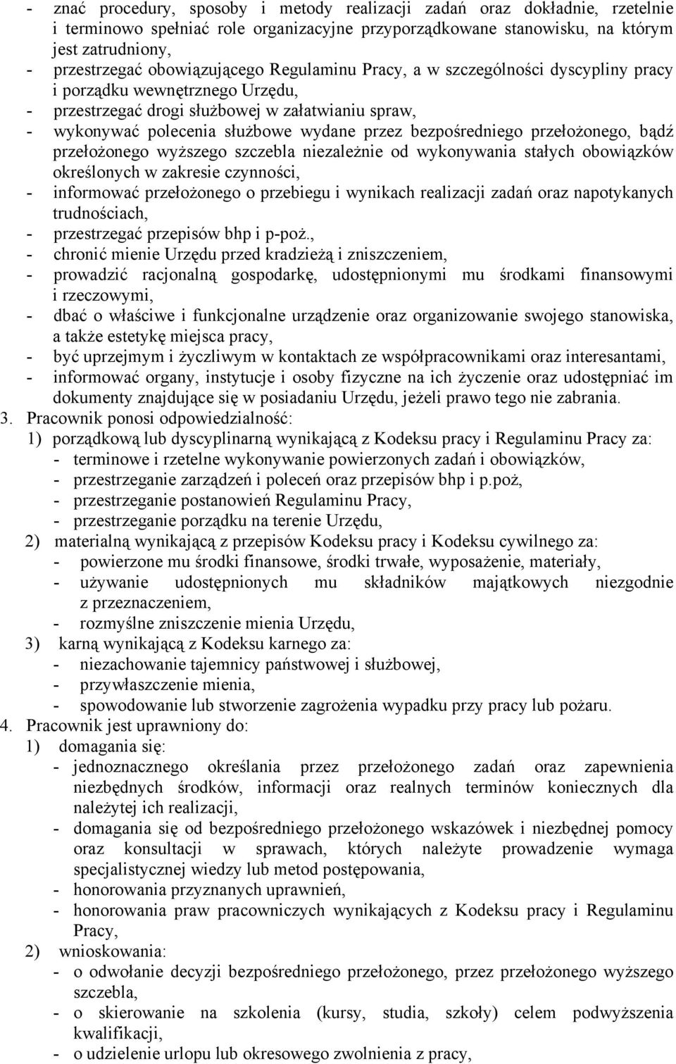 bezpośredniego przełożonego, bądź przełożonego wyższego szczebla niezależnie od wykonywania stałych obowiązków określonych w zakresie czynności, - informować przełożonego o przebiegu i wynikach