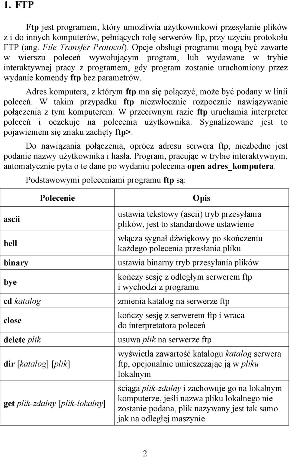 parametrów. Adres komputera, z którym ftp ma się połączyć, może być podany w linii poleceń. W takim przypadku ftp niezwłocznie rozpocznie nawiązywanie połączenia z tym komputerem.