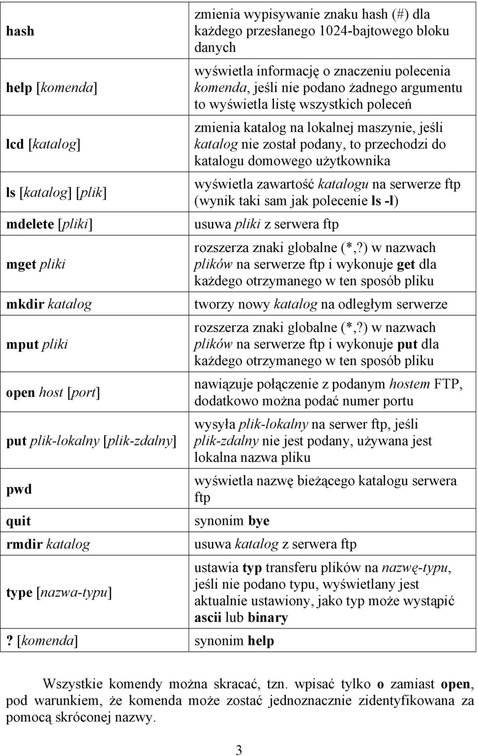 wszystkich poleceń zmienia katalog na lokalnej maszynie, jeśli katalog nie został podany, to przechodzi do katalogu domowego użytkownika wyświetla zawartość katalogu na serwerze ftp (wynik taki sam