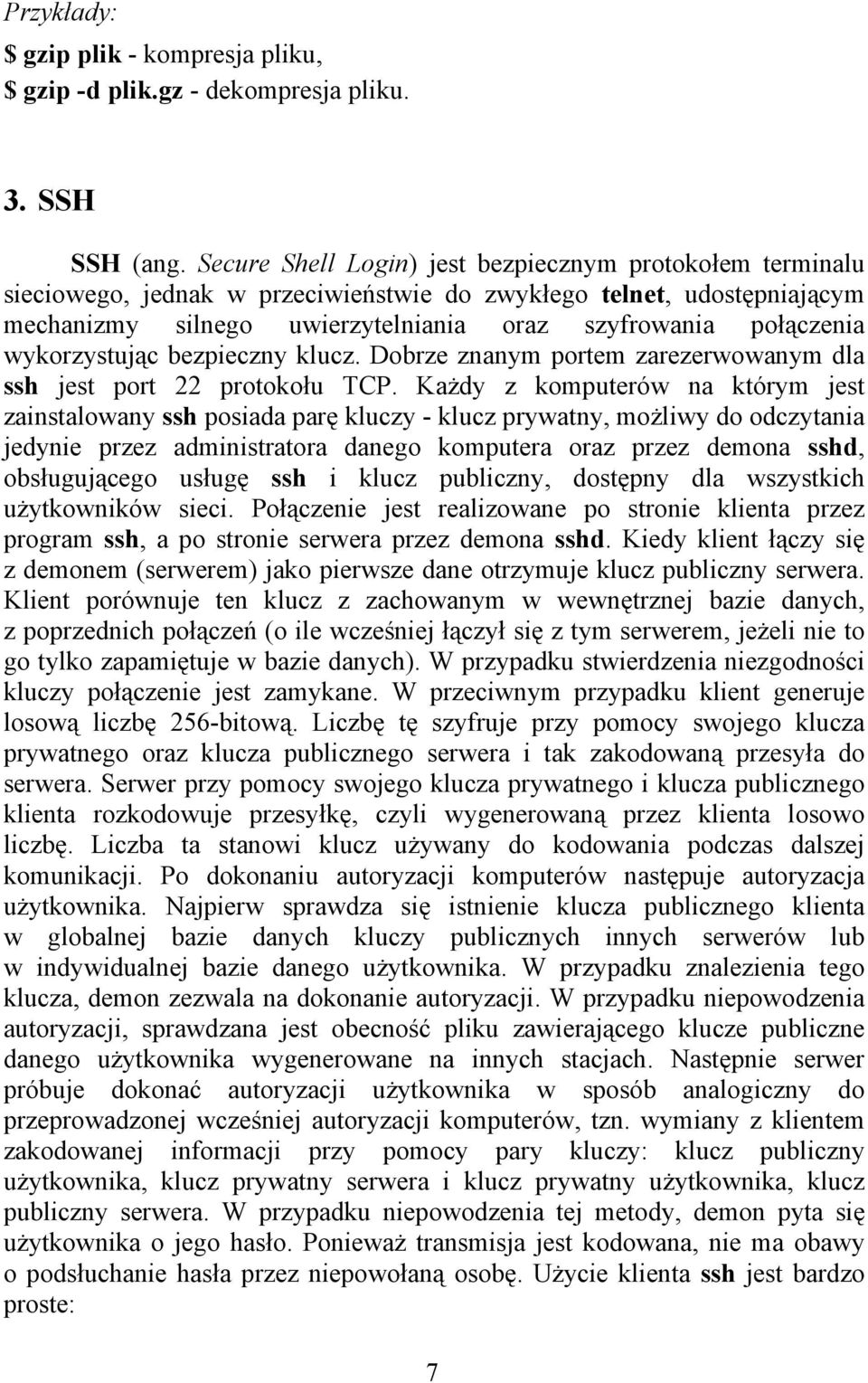 wykorzystując bezpieczny klucz. Dobrze znanym portem zarezerwowanym dla ssh jest port 22 protokołu TCP.