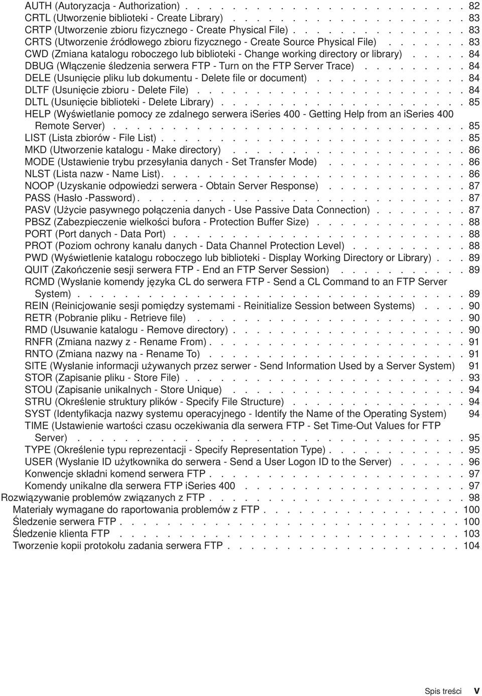 .... 84 DBUG (Włączenie śledzenia serwera FTP - Turn on the FTP Server Trace)......... 84 DELE (Usunięcie pliku lub dokumentu - Delete file or document)............. 84 DLTF (Usunięcie zbioru - Delete File).