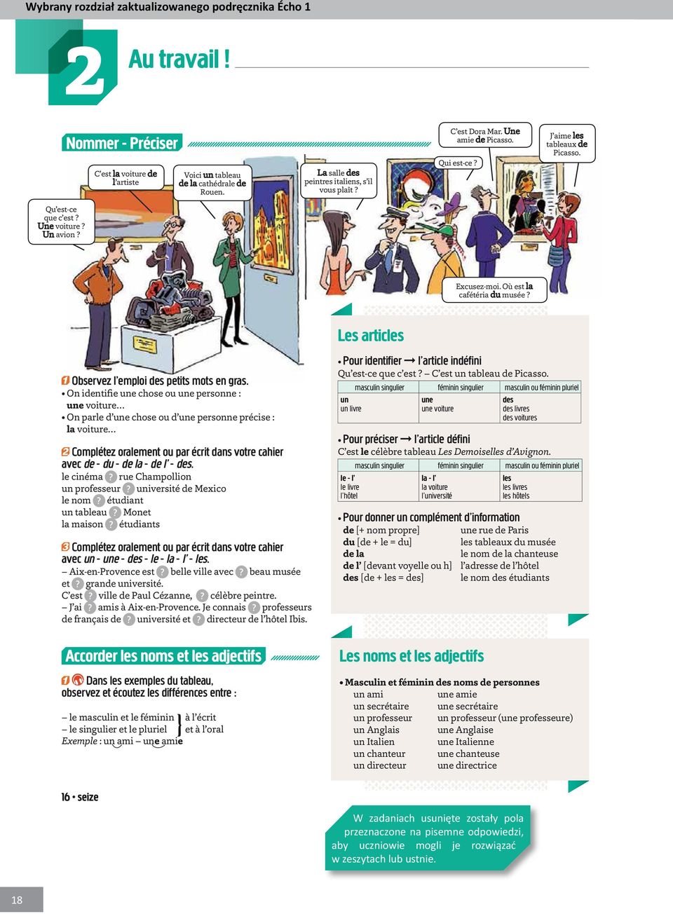 On identifie une chose ou une personne : une voiture On parle d une chose ou d une personne précise : la voiture 2 Complétez oralement ou par écrit dans votre cahier avec de - du - de la - de l - des.