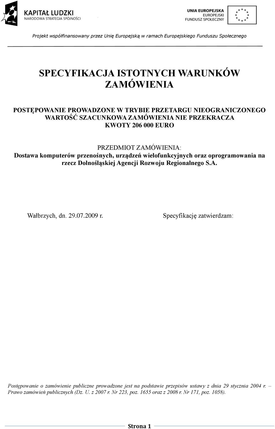 wielofunkcyjnych oraz oprogramowania na rzecz Dolnośląskiej Agencji Rozwoju Regionalnego S.A. Wałbrzych, dn. 29.07.2009 r.