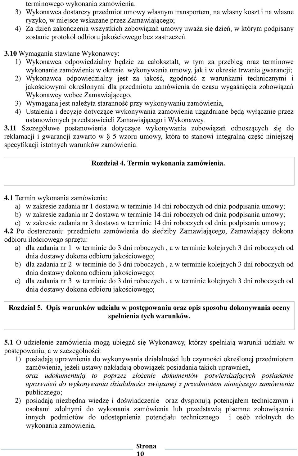 dzień, w którym podpisany zostanie protokół odbioru jakościowego bez zastrzeżeń. 3.