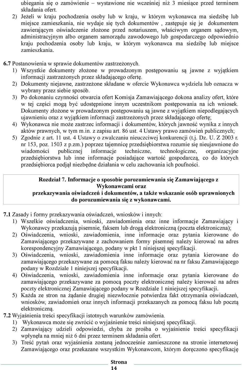 przed notariuszem, właściwym organem sądowym, administracyjnym albo organem samorządu zawodowego lub gospodarczego odpowiednio kraju pochodzenia osoby lub kraju, w którym wykonawca ma siedzibę lub