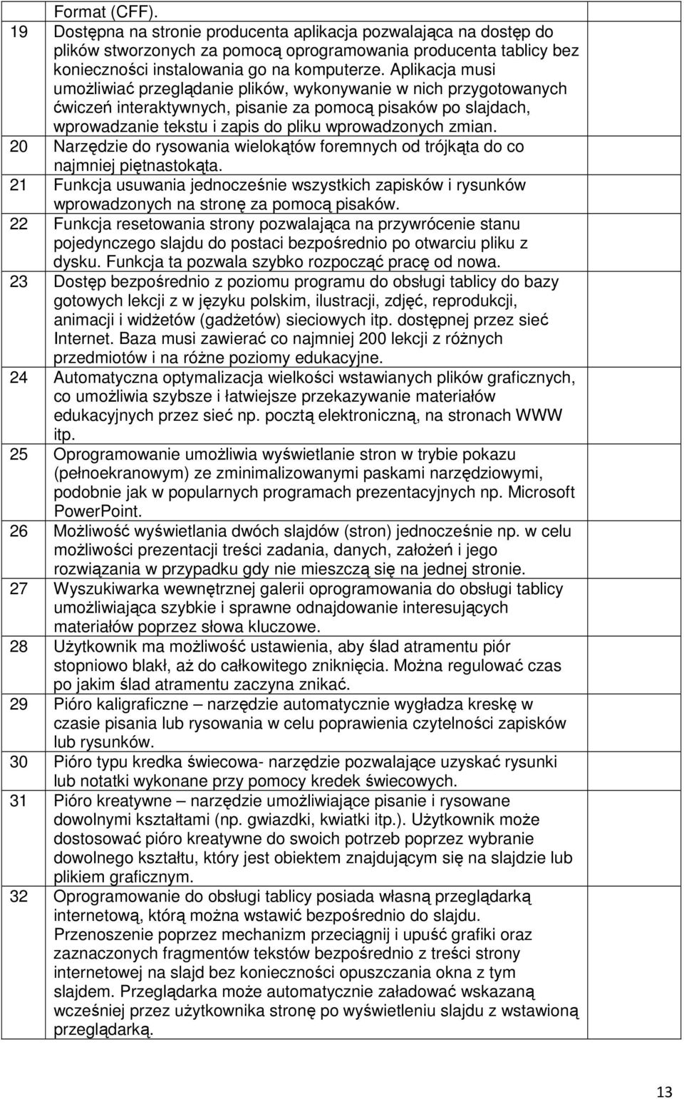 zmian. 20 Narzędzie do rysowania wielokątów foremnych od trójkąta do co najmniej piętnastokąta.