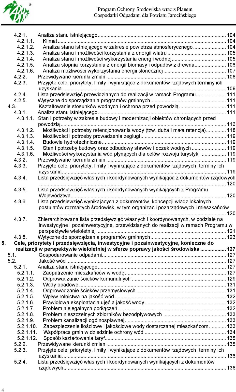 .. 106 4.2.1.6. Analiza możliwości wykorzystania energii słonecznej... 107 4.2.2. Przewidywane kierunki zmian... 108 4.2.3.