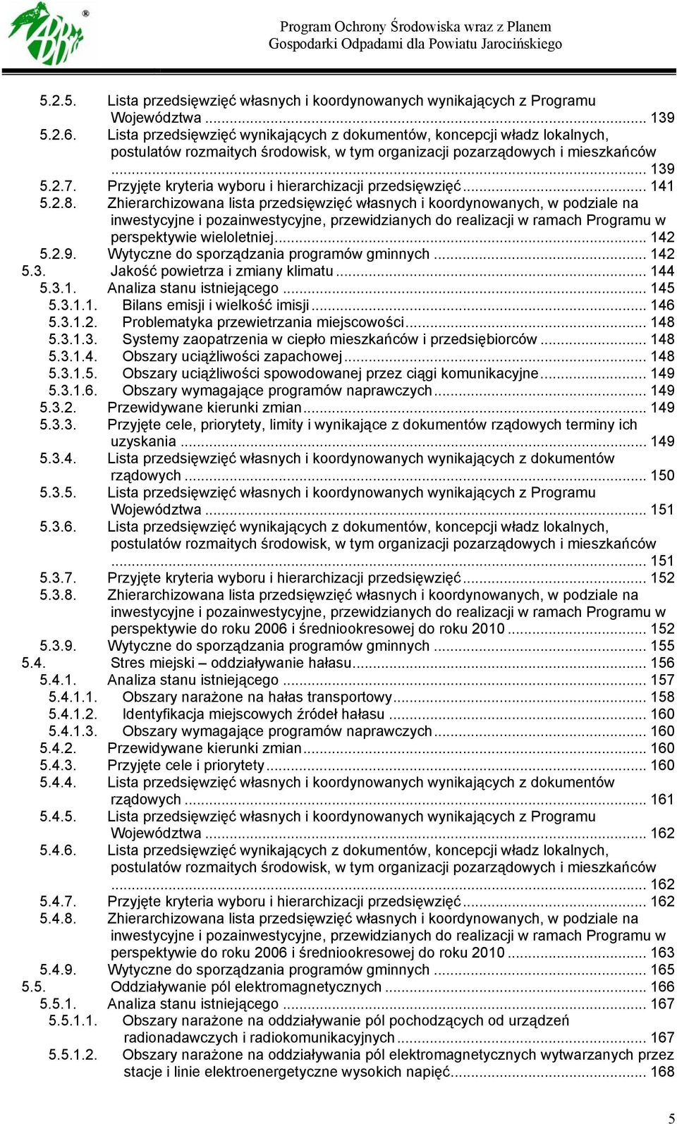 Przyjęte kryteria wyboru i hierarchizacji przedsięwzięć... 141 5.2.8.