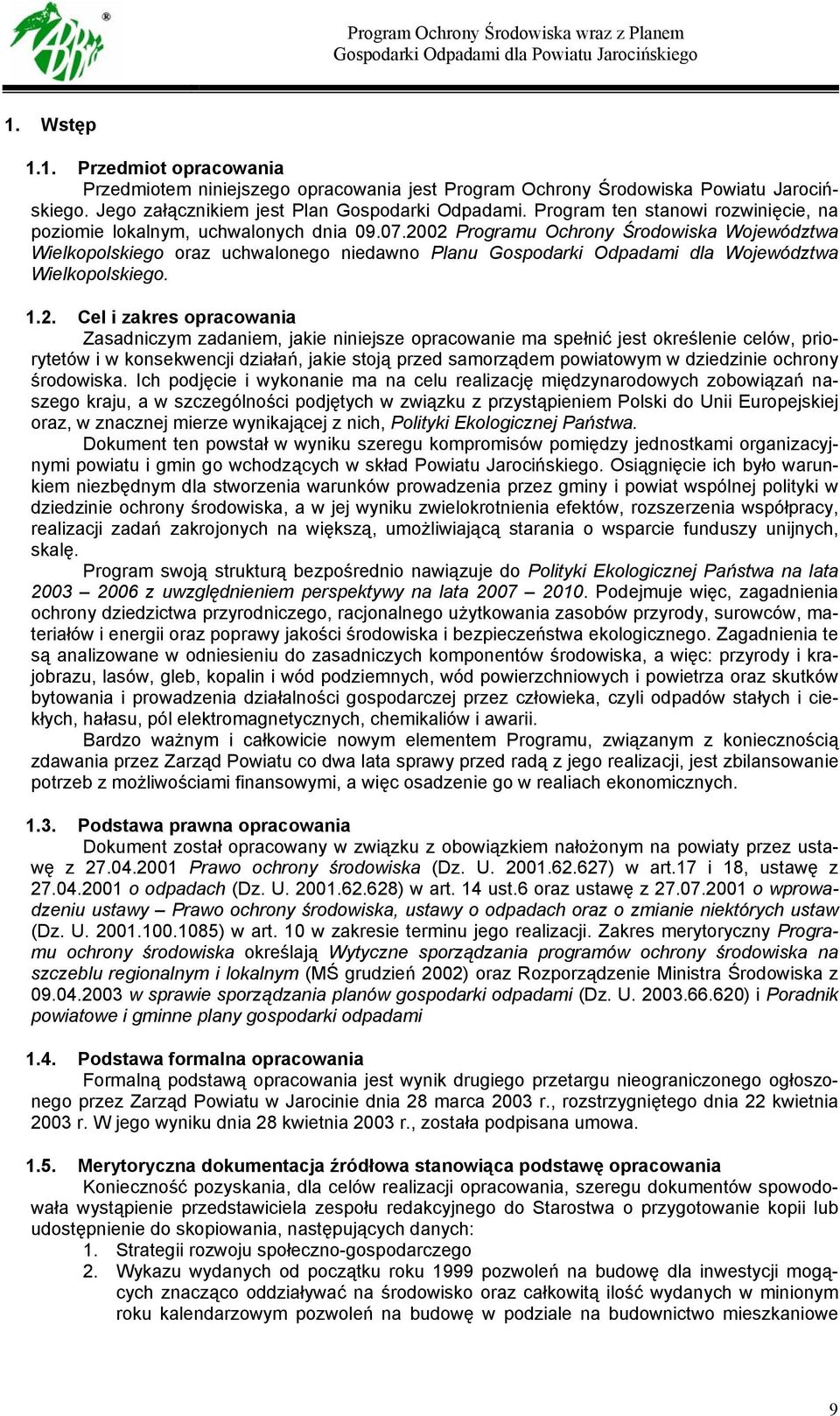 2002 Programu Ochrony Środowiska Województwa Wielkopolskiego oraz uchwalonego niedawno Planu Gospodarki Odpadami dla Województwa Wielkopolskiego. 1.2. Cel i zakres opracowania Zasadniczym zadaniem,