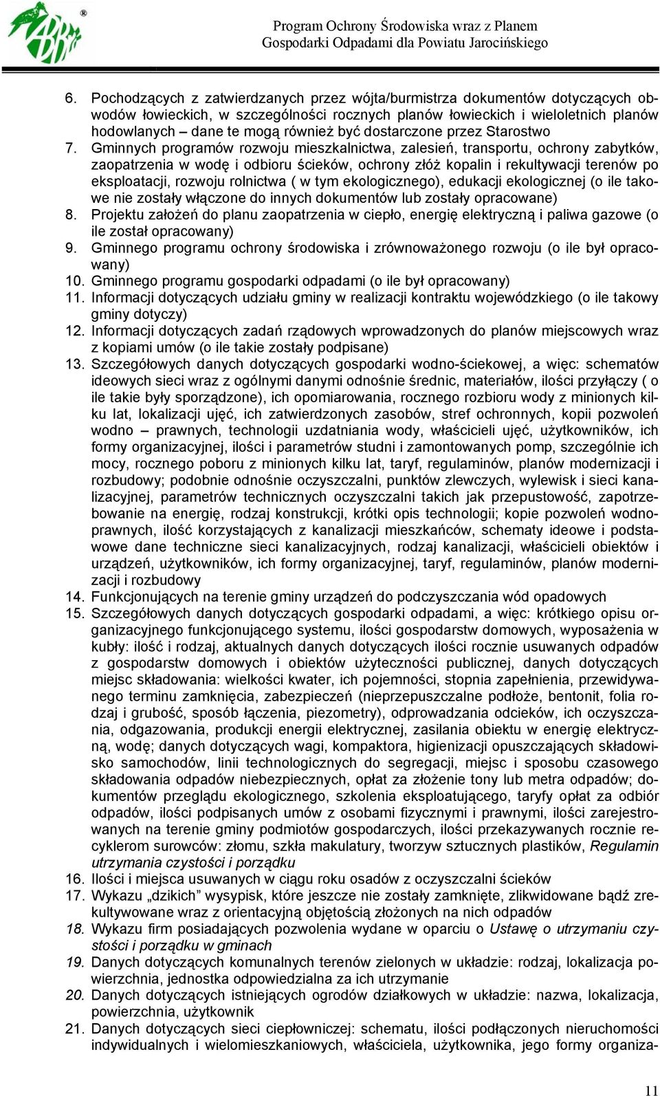 Gminnych programów rozwoju mieszkalnictwa, zalesień, transportu, ochrony zabytków, zaopatrzenia w wodę i odbioru ścieków, ochrony złóż kopalin i rekultywacji terenów po eksploatacji, rozwoju