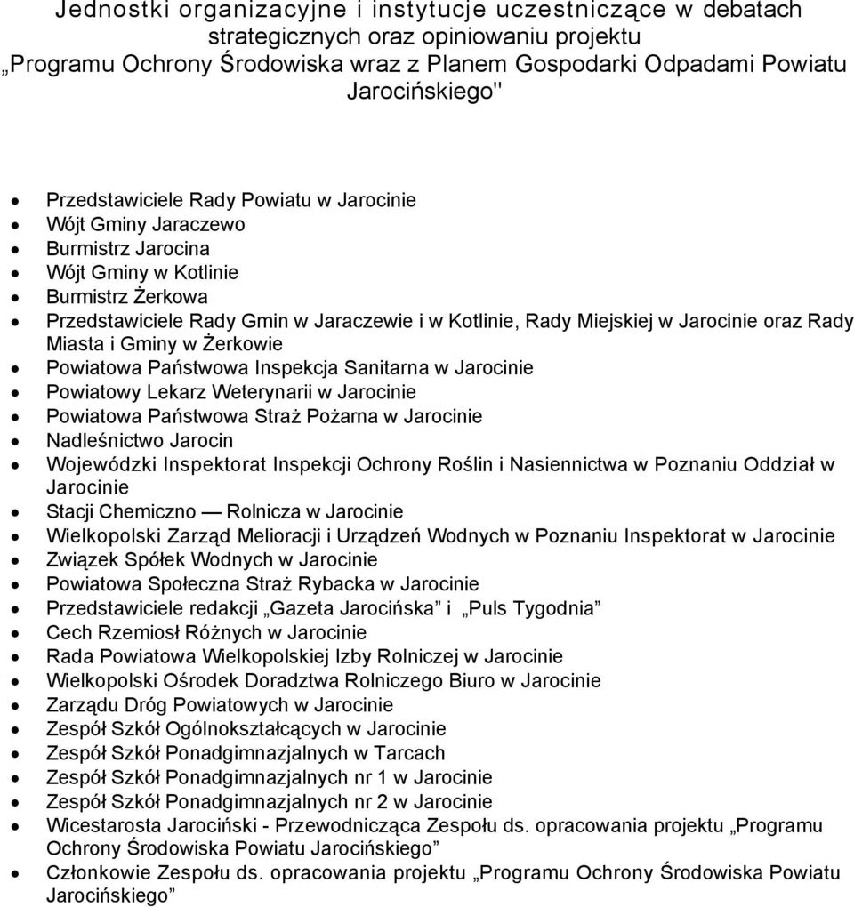 Jarocinie oraz Rady Miasta i Gminy w Żerkowie Powiatowa Państwowa Inspekcja Sanitarna w Jarocinie Powiatowy Lekarz Weterynarii w Jarocinie Powiatowa Państwowa Straż Pożarna w Jarocinie Nadleśnictwo