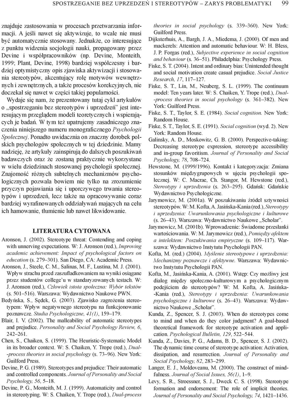 Devine, Monteith, 1999; Plant, Devine, 1998) bardziej współczesny i bardziej optymistyczny opis zjawiska aktywizacji i stosowania stereotypów, akcentujący rolę motywów wewnętrznych i zewnętrznych, a