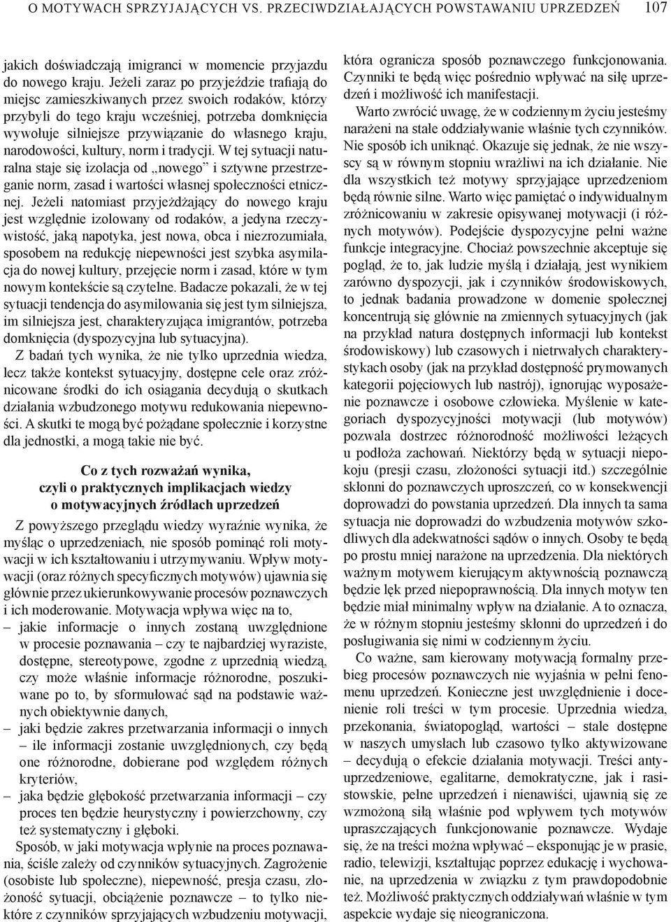 narodowości, kultury, norm i tradycji. W tej sytuacji naturalna staje się izolacja od nowego i sztywne przestrzeganie norm, zasad i wartości własnej społeczności etnicznej.